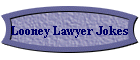 Looney Lawyer Jokes